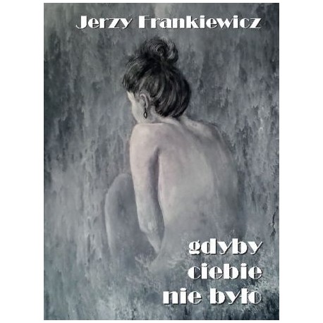 Gdyby ciebie nie było Jerzy Frankiewicz motyleksiazkowe.pl