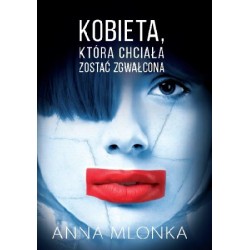 Kobieta która chciała zostać zgwałcona Anna Mlonka motyleksiazkowe.pl