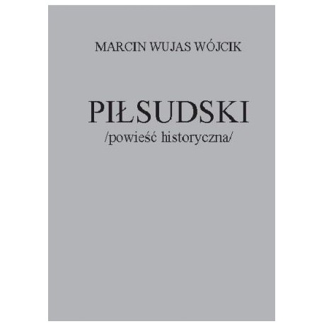 Piłsudski powieść historyczna Marcin Wujas Wójcik motyleksiazkowe.pl