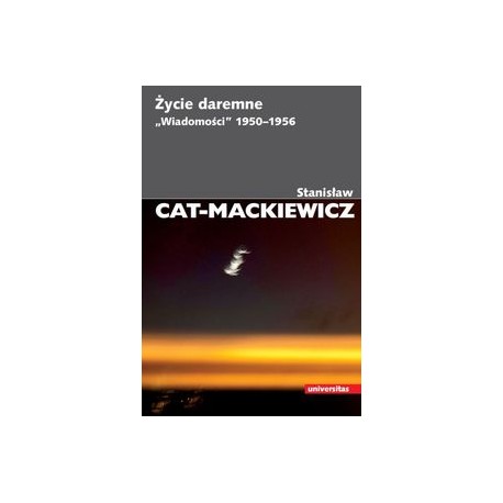 Życie daremne Wiadomości 1950-1956 Stanisław Cat-Mackiewicz motyleksiazkowe.pl