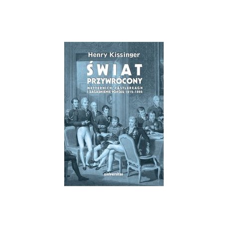 Świat przywrócony Metternich Castlereagh i zagadnienie pokoju 1912-1822 Henry Kissinger motyleksiazkowe.pl