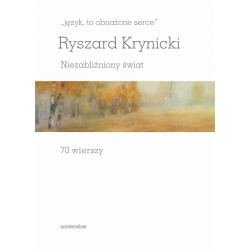 Język to obnażone serce Niezabliźniony świat 70 wierszy Ryszard Krynicki motyleksiazkowe.pl
