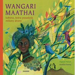 Wangari Maathai  kobieta która posadziła miliony drzew Franck Prévot Aurélia Fronty motyleksiazkowe.pl