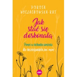Jak stać się doskonałą Dorota Wyczachowska-Rut motyleksiazkowe.pl