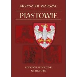 Piastowie Rodzinne spojrzenie na historię Krzysztof Warszyc motyleksiazkowe.pl