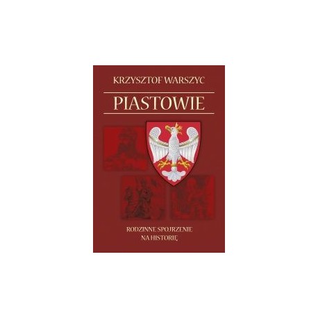 Piastowie Rodzinne spojrzenie na historię Krzysztof Warszyc motyleksiazkowe.pl