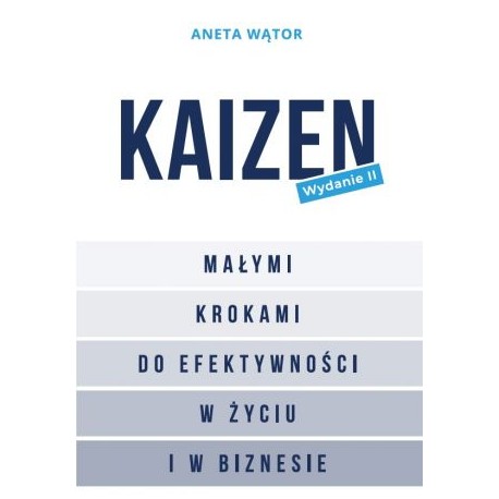 Kaizen Małymi krokami do efektywności w życiu i w biznesie Aneta Wątor motyleksiazkowe.pl