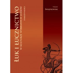 Łuk i łucznictwo w kulturze wybranych ludów starożytności Tomasz Świątkowski motyleksiążkowe.pl