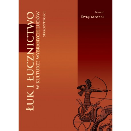 Łuk i łucznictwo w kulturze wybranych ludów starożytności Tomasz Świątkowski motyleksiążkowe.pl