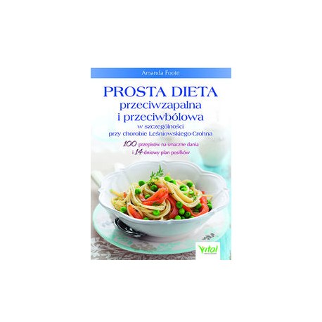 Prosta dieta przeciwzapalna i przeciwbólowa w szczególności przy chorobie Leśniowskiego-Crohna Amanda Foote motyleksiazkowe.pl