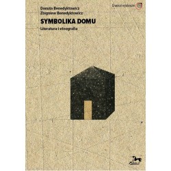 Symbolika domu Literatura i etnografia Danuta Benedyktowicz Zbigniew Benedyktowicz motyleksiążkowe.pl