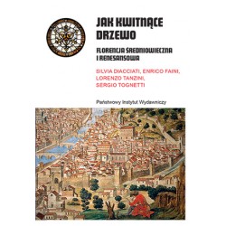 Jak kwitnące drzewo Florencja średniowieczna i renesansowa Silvia Diacciati Enrico Faini motyleksiążkowe.pl