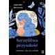 Szczęśliwa przyszłość. Uwolnij się od traum