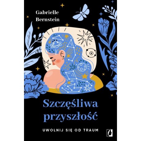 Szczęśliwa przyszłość. Uwolnij się od traum