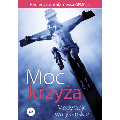 Moc krzyża Medytacje watykańskie Raniero Cantalamessa motyleksiążkowe.pl