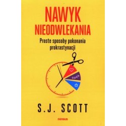 Nawyk nieodwlekania Proste sposoby pokonania prokrastynacji S.J. Scott motyleksiążkowe.pl