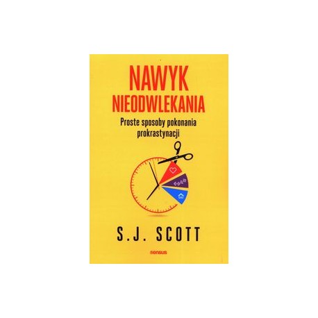 Nawyk nieodwlekania Proste sposoby pokonania prokrastynacji S.J. Scott motyleksiążkowe.pl