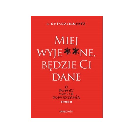 Miej wyje**ne, będzie Ci dane