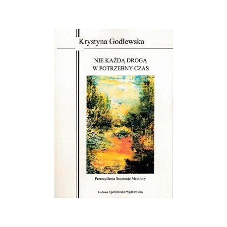 Nie każdą drogą w potrzebny czas Krystyna Godlewska motyleksiążkowe.pl