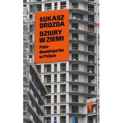 Dziury w ziemi Patodeweloperka w Polsce Łukasz Drozda motyleksiążkowe.pl