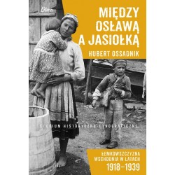 Między Osławą a Jasionką Łemkowszczyzna wschodnia w latach 1918-1939 Studium historyczno-etnograficzne