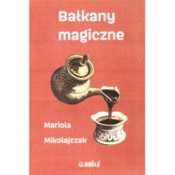 Bałkany magiczne Mariola Mikołajczak motyleksiązkowe.pl