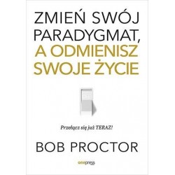 Zmień swój paradygmat, a odmienisz swoje życie