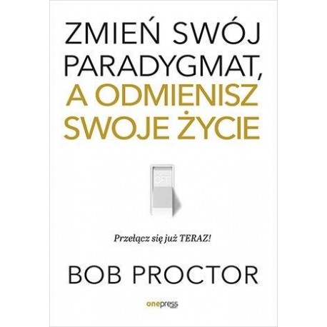 Zmień swój paradygmat, a odmienisz swoje życie