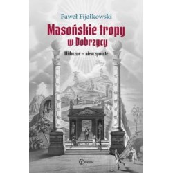 Masońskie tropy w Dobrzycy Widoczne - nieoczywiste Paweł Fijałkowski motyleksiążkowe.pl