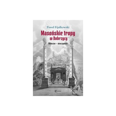 Masońskie tropy w Dobrzycy Widoczne - nieoczywiste Paweł Fijałkowski motyleksiążkowe.pl