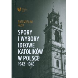 Spory i wybory ideowe katolików w Polsce 1942-1948 Przemysław Pazik motyleksiążkowe.pl