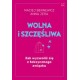 Wolna i szczęśliwego Jak wyzwolić się z toksycznego związku Maciej Bennewicz Anna Jera motyleksiążkowe.pl