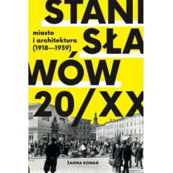 Stanisławów 20/XX miasto i architektura (1918 - 1939) Żanna Komar motyleksiążkowe.pl