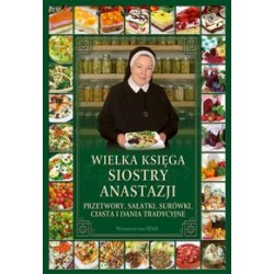 Wielka księga siostry Anastazji Przetwory Sałatki Surówki Ciasta i Dania tradycyjne Anastazja Pustelnik motyleksiązkowe.pl