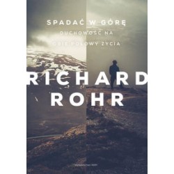 Spadać w górę Duchowość na obie połowy życia Richard Rohr motyleksiążkowe.pl