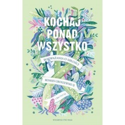 Kochaj ponad wszystko Rozważania o miłości Roman Groszewski motyleksiążkowe.pl