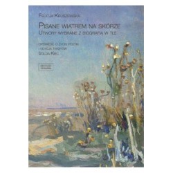 Pisane wiatrem na skórze Utwory wybrane z biografią w tle Felicja Kruszewska motyleksiążkowe.pl