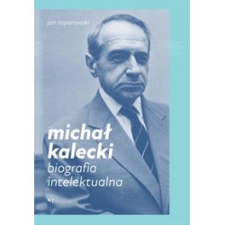 Michał Kalecki Biografia intelektualna Jan Toporowski motyleksiążkowe.pl