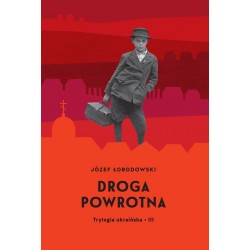 Droga powrotna Trylogia ukraińska Tom 3 Józef Łobodowski motyleksiążkowe.pl