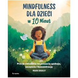 Mindfulness dla dzieci w 10 minut Maura Bradley motyleksiążkowe.pl