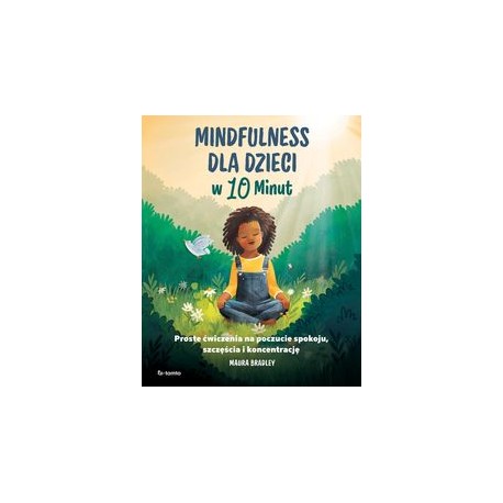Mindfulness dla dzieci w 10 minut Maura Bradley motyleksiążkowe.pl