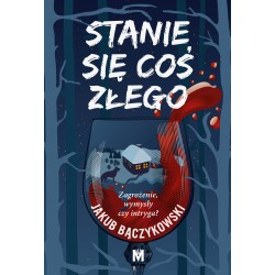 Stanie się coś złego Jakub Bączykowski motyleksiązkowe.pl