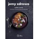 Jemy zdrowo szybko i prosto 120 zdrowych i smacznych przepisów dla całej rodziny