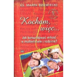 Kocham, więc...  Jak komunikować miłość w małżeństwie i rodzinie?