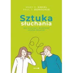 Sztuka słuchania Jak słuchać i budować udane relacje Mary E. Siegel Paul J. Donoghue motyleksiążkowe.pl