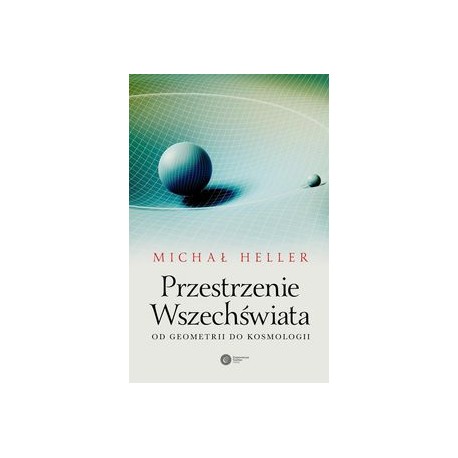 Przestrzenie wszechświata Od geometrii do kosmologii Michał Heller motyleksiązkowe.pl