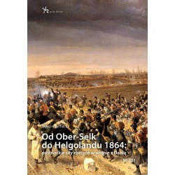 Od Ober-Selk do Helgolandu 1864: austriackie siły zbrojne w wojnie z Danią