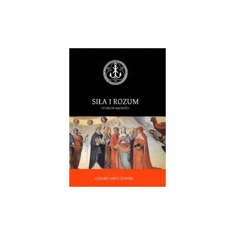 Siła i rozum Studium mądrości Gerard Jaryczewski motyleksiążkowe.pl