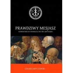 Prawdziwy Mesjasz Komentarz do ewangelii wg Św. Mateusza Gerard Jaryczewski motyleksiążkowe.pl