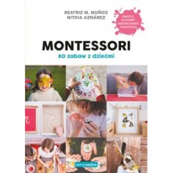 Montessori 80 zabaw z dziećmi Beatriz M. Munoz Nitdia Aznarez motyleksiązkowe.pl